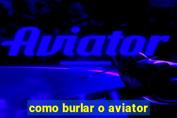 como burlar o aviator